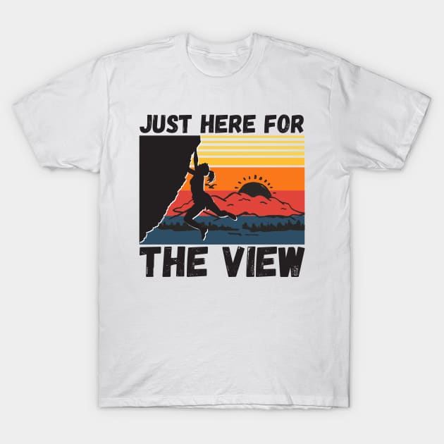 Just Here For The View Funny Mountain Climber T-Shirt by JustBeSatisfied